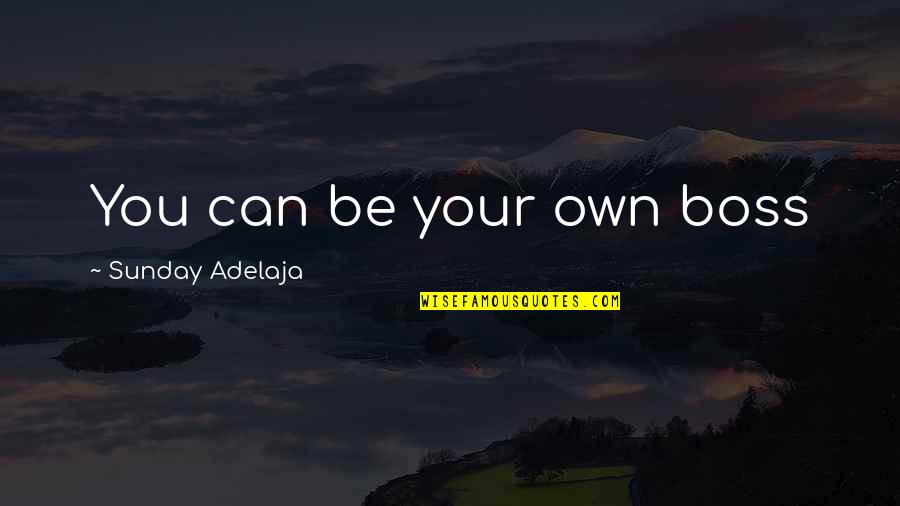 Employment Quotes By Sunday Adelaja: You can be your own boss