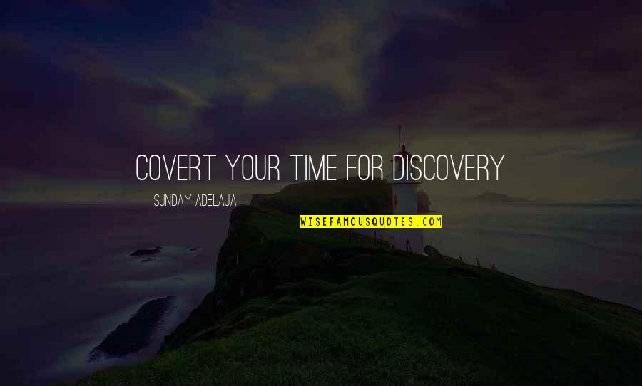 Employment Quotes By Sunday Adelaja: Covert your time for discovery