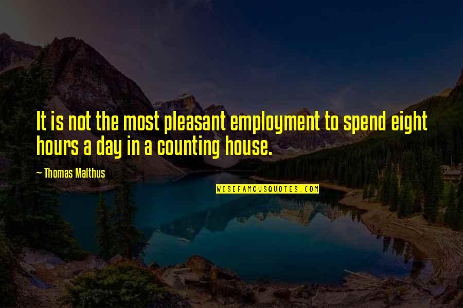 Employment Quotes By Thomas Malthus: It is not the most pleasant employment to