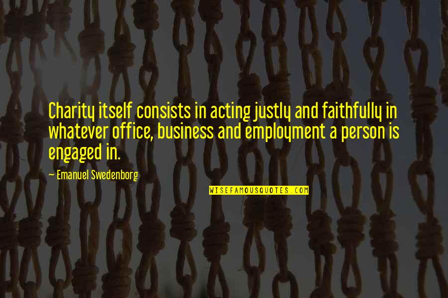 Employment Vs Business Quotes By Emanuel Swedenborg: Charity itself consists in acting justly and faithfully