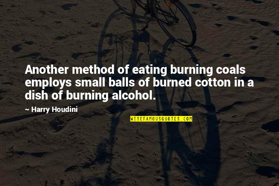 Employs Quotes By Harry Houdini: Another method of eating burning coals employs small