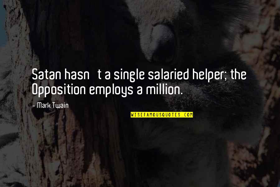 Employs Quotes By Mark Twain: Satan hasn't a single salaried helper; the Opposition