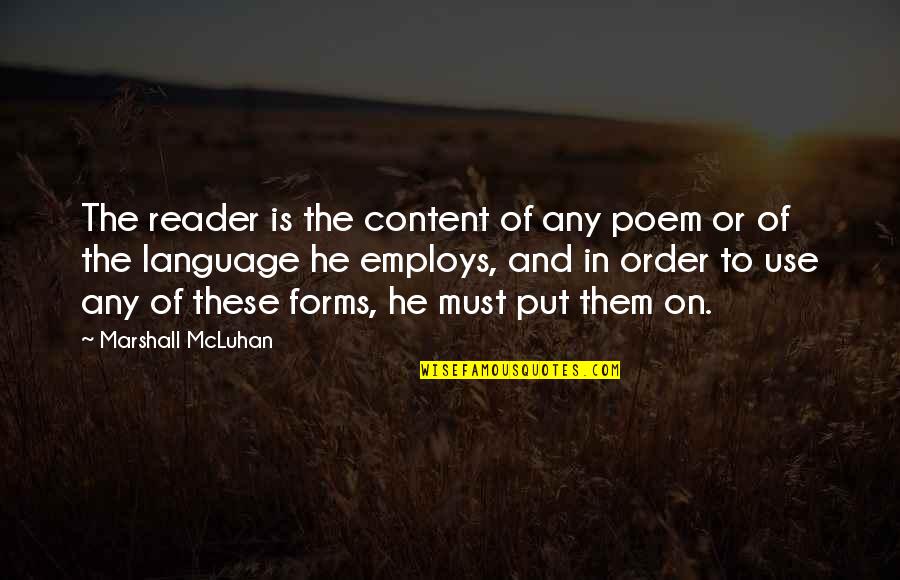 Employs Quotes By Marshall McLuhan: The reader is the content of any poem