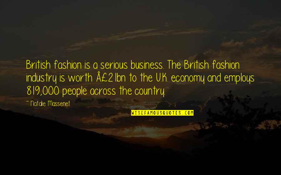 Employs Quotes By Natalie Massenet: British fashion is a serious business. The British