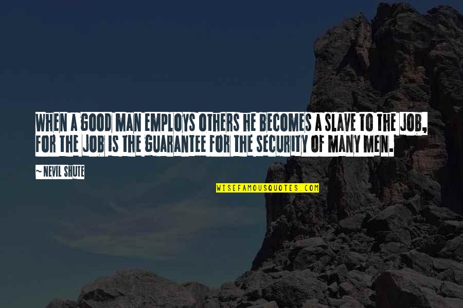 Employs Quotes By Nevil Shute: When a good man employs others he becomes