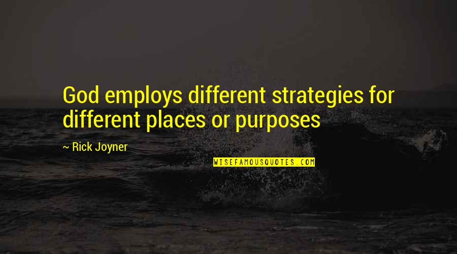 Employs Quotes By Rick Joyner: God employs different strategies for different places or