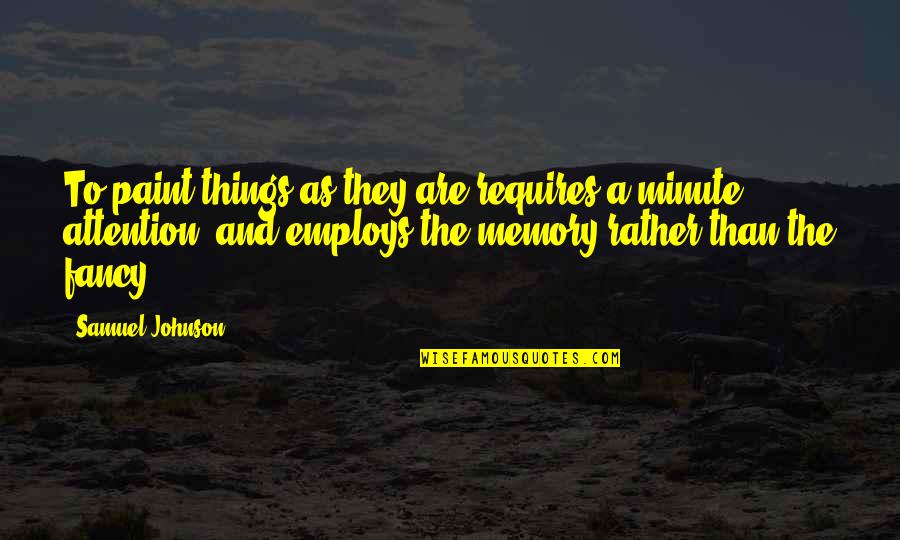 Employs Quotes By Samuel Johnson: To paint things as they are requires a