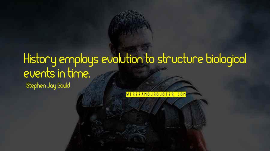 Employs Quotes By Stephen Jay Gould: History employs evolution to structure biological events in