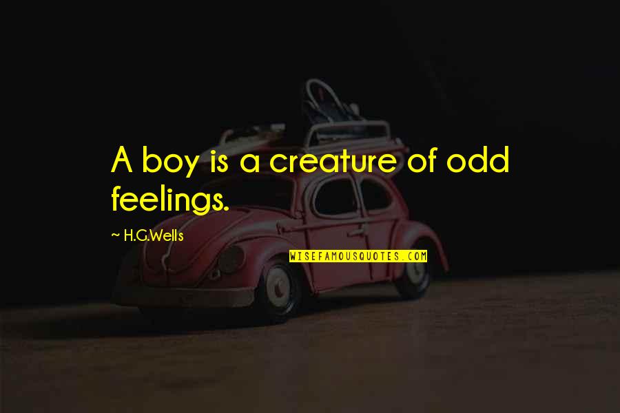 Empoapulo Quotes By H.G.Wells: A boy is a creature of odd feelings. Empoapulo Quotes By H.G.Wells: A boy is a creature of odd feelings.