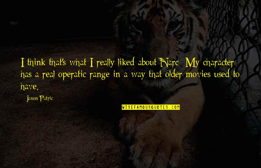 Empobrecedor Quotes By Jason Patric: I think that's what I really liked about Empobrecedor Quotes By Jason Patric: I think that's what I really liked about