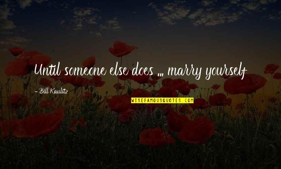Empoisonneuse Quotes By Bill Kaulitz: Until someone else does ... marry yourself Empoisonneuse Quotes By Bill Kaulitz: Until someone else does ... marry yourself