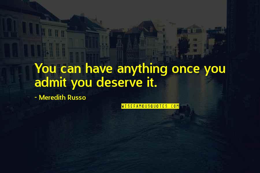Empoisonneuse Quotes By Meredith Russo: You can have anything once you admit you Empoisonneuse Quotes By Meredith Russo: You can have anything once you admit you