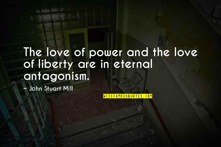 Empolyee Quotes By John Stuart Mill: The love of power and the love of