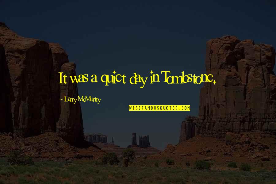 Emporio Ivankov Quotes By Larry McMurtry: It was a quiet day in Tombstone. Emporio Ivankov Quotes By Larry McMurtry: It was a quiet day in Tombstone.