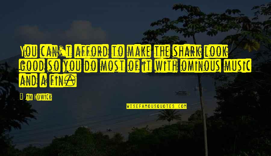 Emporium Quotes By Jim Howick: You can't afford to make the shark look