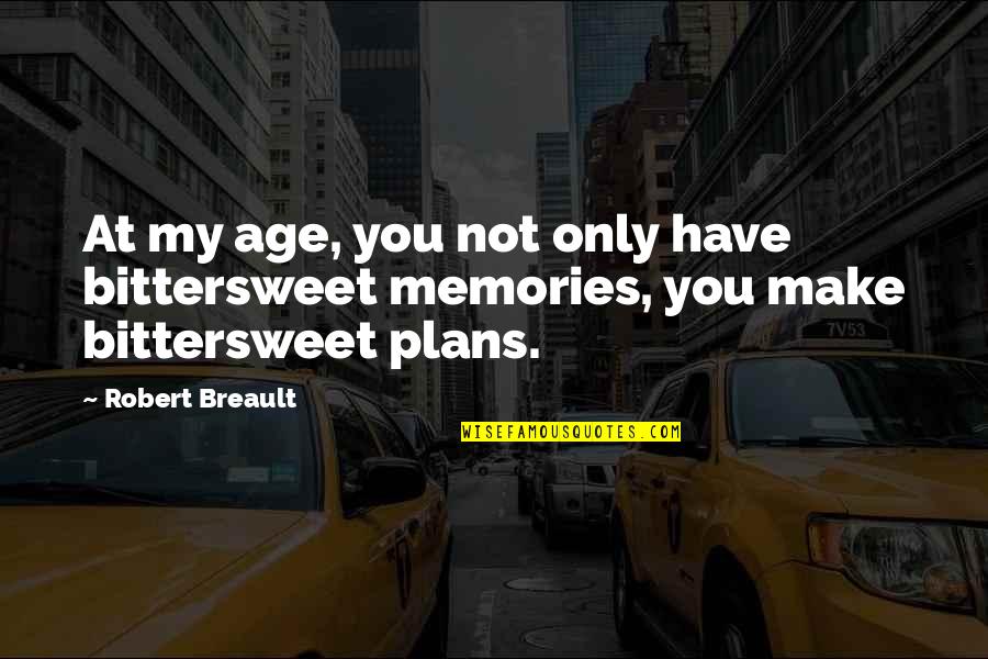 Emporta Quotes By Robert Breault: At my age, you not only have bittersweet