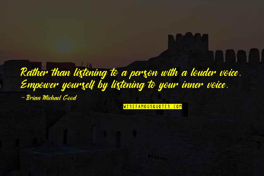 Empower Yourself Quotes By Brian Michael Good: Rather than listening to a person with a
