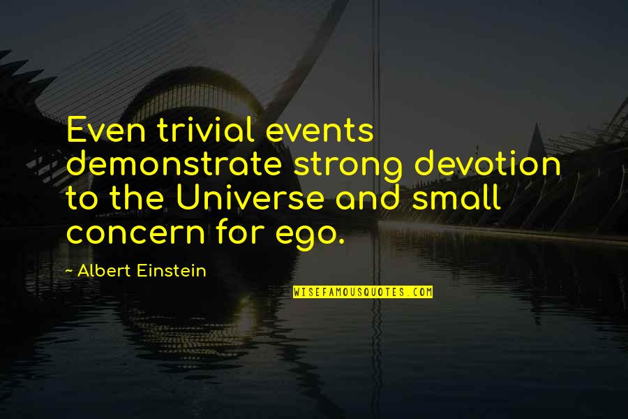 Empowered Female Quotes By Albert Einstein: Even trivial events demonstrate strong devotion to the