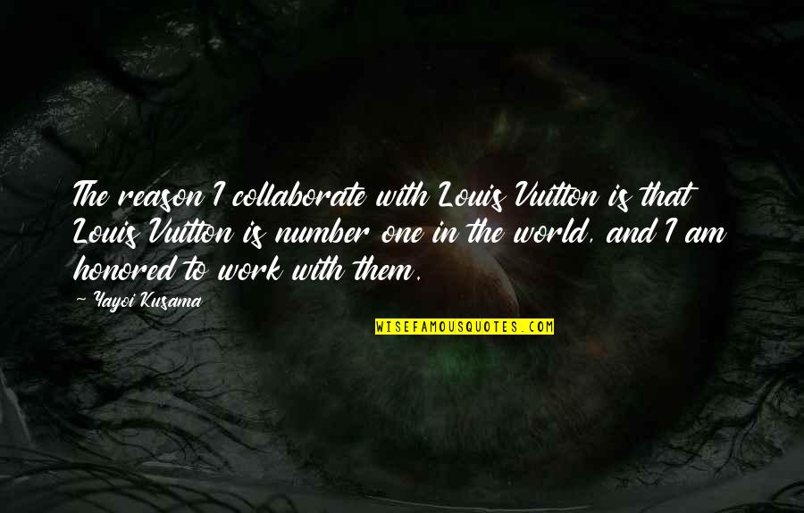 Empowered Living For Women Quotes By Yayoi Kusama: The reason I collaborate with Louis Vuitton is