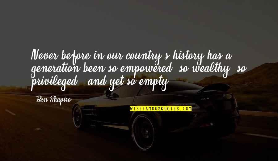 Empowered Quotes By Ben Shapiro: Never before in our country's history has a Empowered Quotes By Ben Shapiro: Never before in our country's history has a