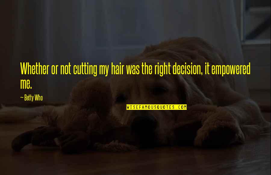 Empowered Quotes By Betty Who: Whether or not cutting my hair was the