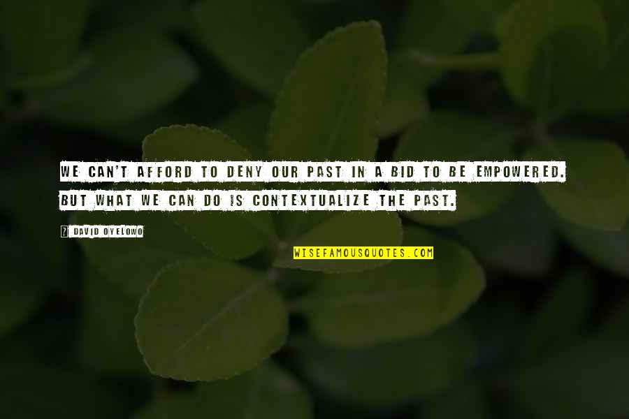 Empowered Quotes By David Oyelowo: We can't afford to deny our past in Empowered Quotes By David Oyelowo: We can't afford to deny our past in