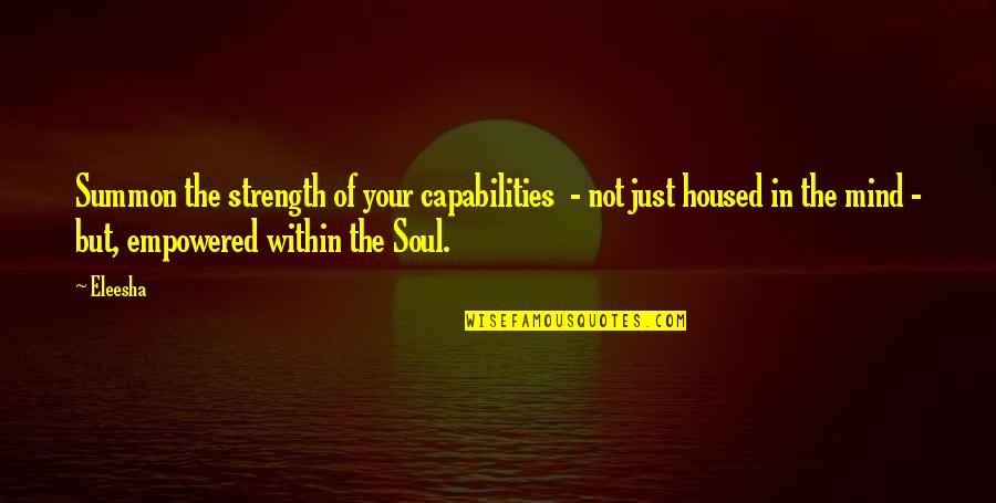 Empowered Quotes By Eleesha: Summon the strength of your capabilities - not Empowered Quotes By Eleesha: Summon the strength of your capabilities - not