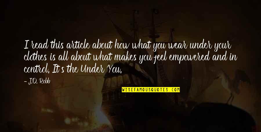 Empowered Quotes By J.D. Robb: I read this article about how what you Empowered Quotes By J.D. Robb: I read this article about how what you