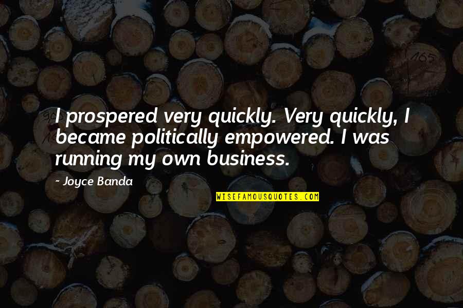 Empowered Quotes By Joyce Banda: I prospered very quickly. Very quickly, I became Empowered Quotes By Joyce Banda: I prospered very quickly. Very quickly, I became