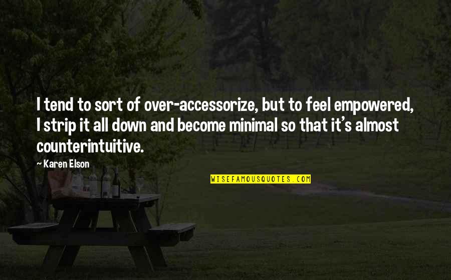Empowered Quotes By Karen Elson: I tend to sort of over-accessorize, but to Empowered Quotes By Karen Elson: I tend to sort of over-accessorize, but to