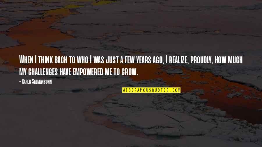 Empowered Quotes By Karen Salmansohn: When I think back to who I was Empowered Quotes By Karen Salmansohn: When I think back to who I was