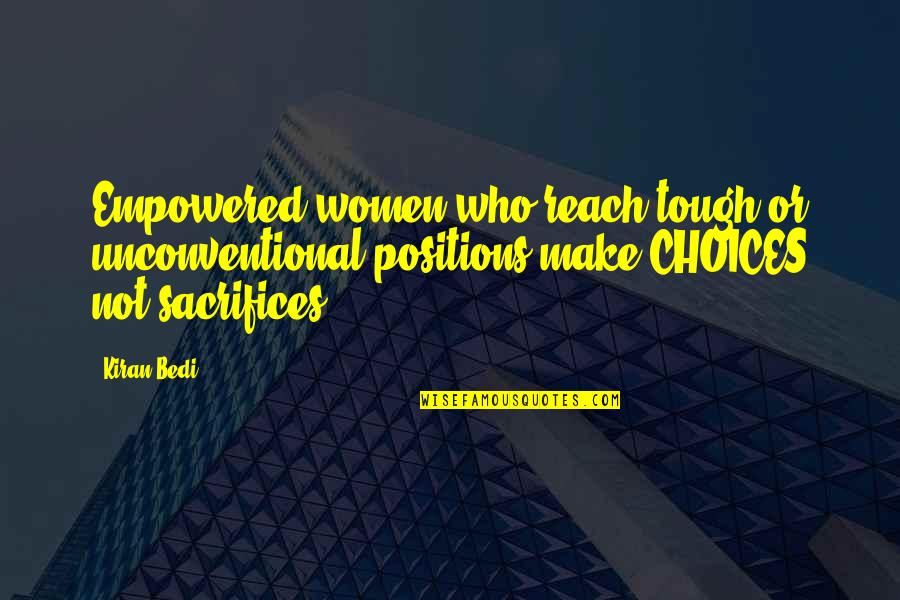 Empowered Quotes By Kiran Bedi: Empowered women who reach tough or unconventional positions Empowered Quotes By Kiran Bedi: Empowered women who reach tough or unconventional positions