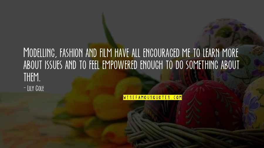 Empowered Quotes By Lily Cole: Modelling, fashion and film have all encouraged me Empowered Quotes By Lily Cole: Modelling, fashion and film have all encouraged me