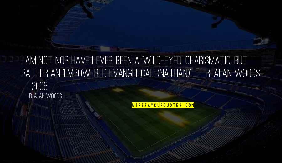 Empowered Quotes By R. Alan Woods: I am not nor have I ever been Empowered Quotes By R. Alan Woods: I am not nor have I ever been