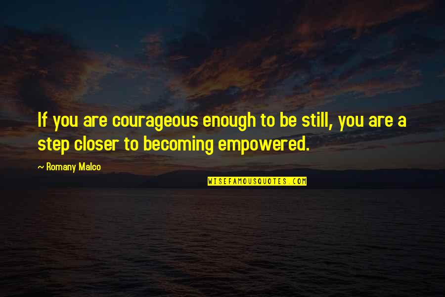 Empowered Quotes By Romany Malco: If you are courageous enough to be still, Empowered Quotes By Romany Malco: If you are courageous enough to be still,