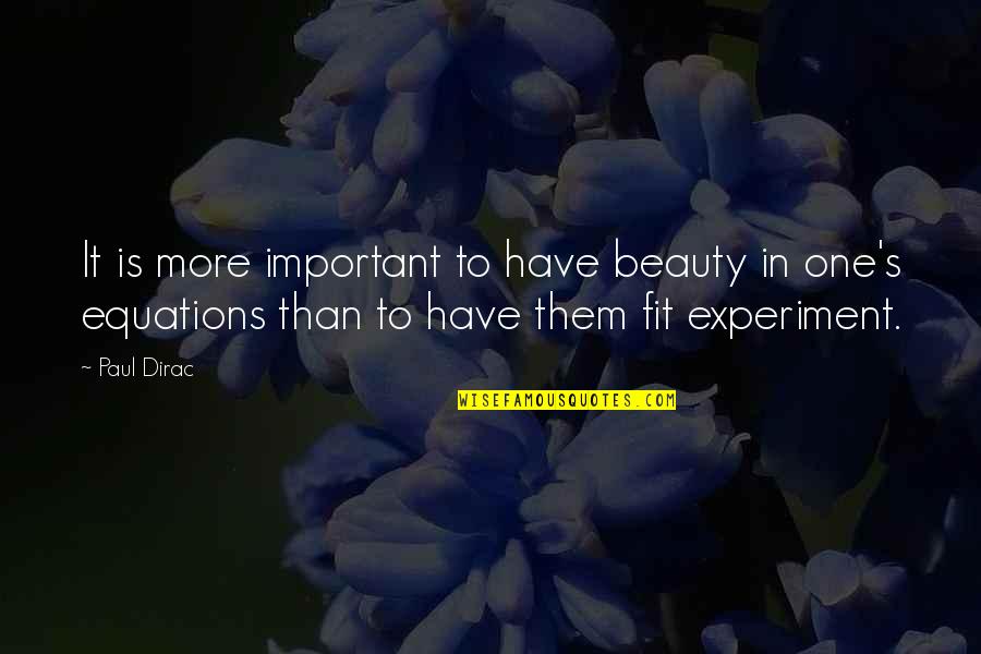 Empowerer Quotes By Paul Dirac: It is more important to have beauty in