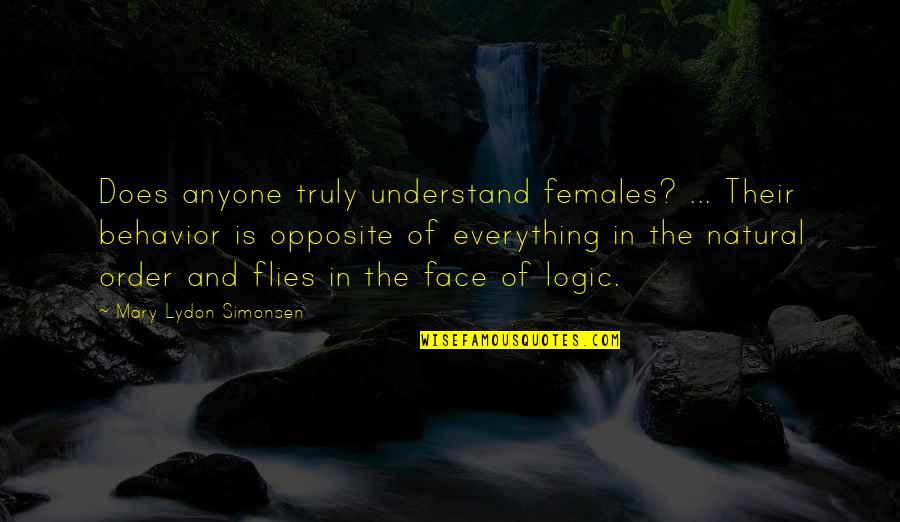 Empowerful Quotes By Mary Lydon Simonsen: Does anyone truly understand females? ... Their behavior