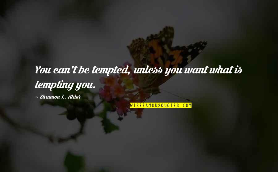 Empowering 101 Quotes By Shannon L. Alder: You can't be tempted, unless you want what Empowering 101 Quotes By Shannon L. Alder: You can't be tempted, unless you want what