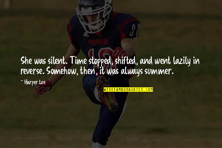 Empowering Belief Quotes By Harper Lee: She was silent. Time stopped, shifted, and went Empowering Belief Quotes By Harper Lee: She was silent. Time stopped, shifted, and went