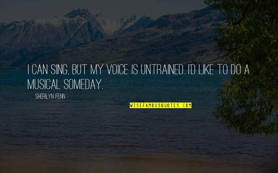 Empowering Belief Quotes By Sherilyn Fenn: I can sing, but my voice is untrained.