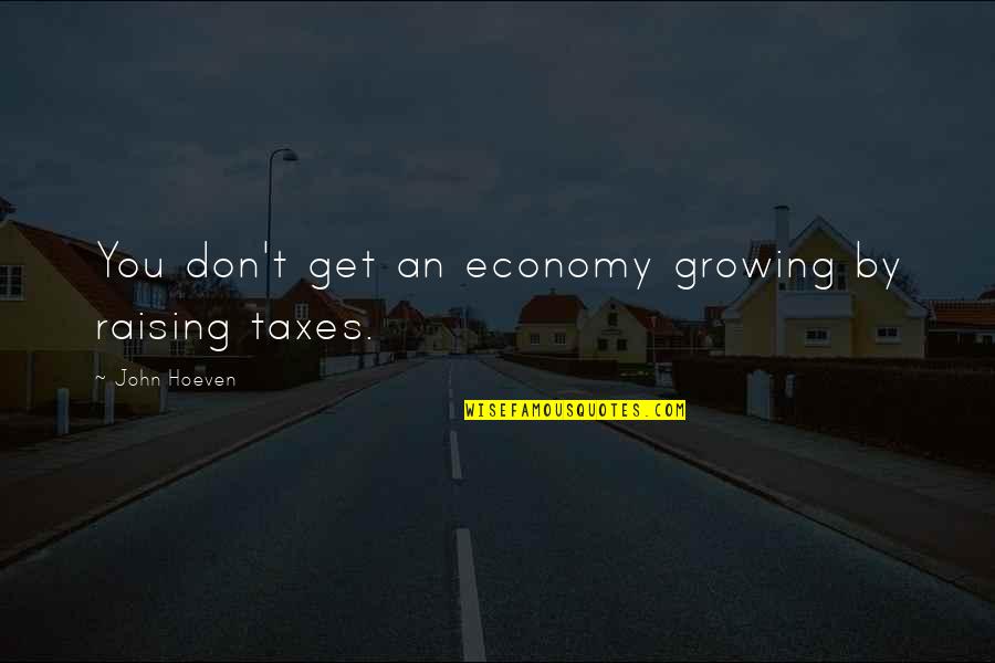 Empowering Black Women Quotes By John Hoeven: You don't get an economy growing by raising