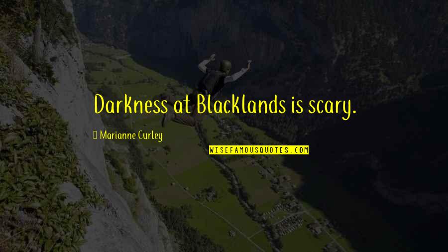 Empowering Children Quotes By Marianne Curley: Darkness at Blacklands is scary.