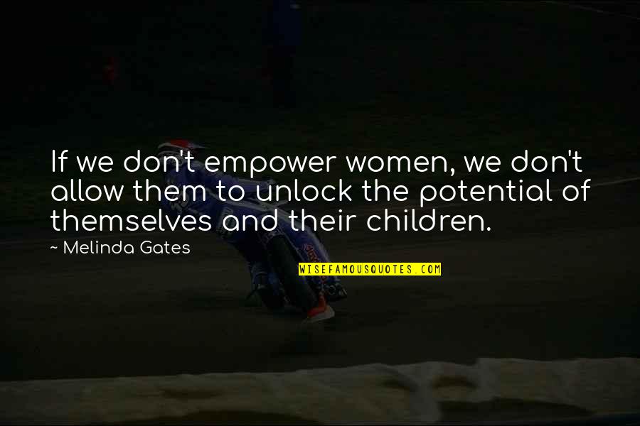 Empowering Children Quotes By Melinda Gates: If we don't empower women, we don't allow