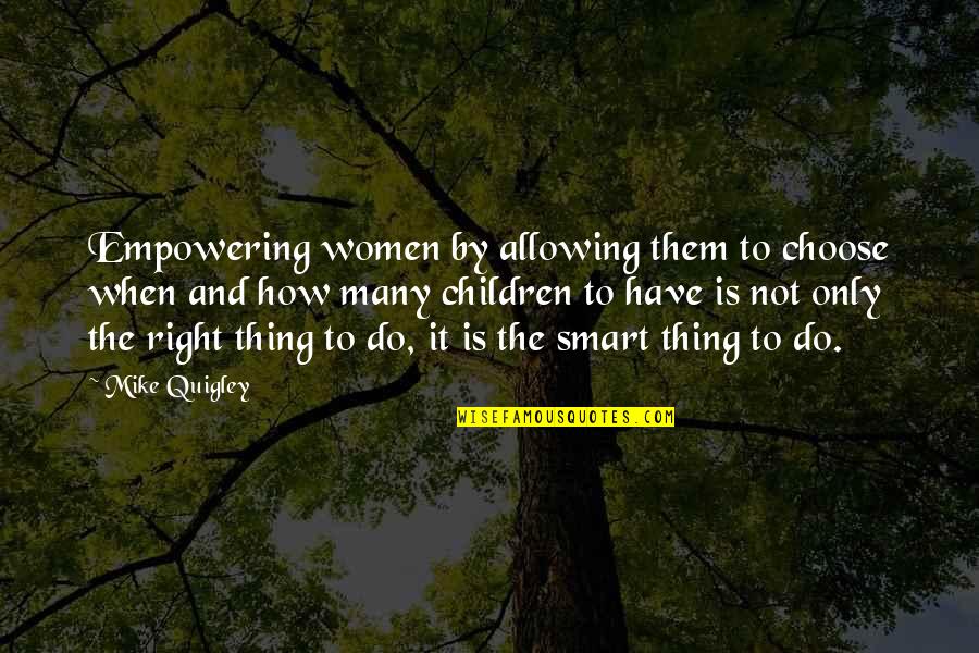 Empowering Children Quotes By Mike Quigley: Empowering women by allowing them to choose when