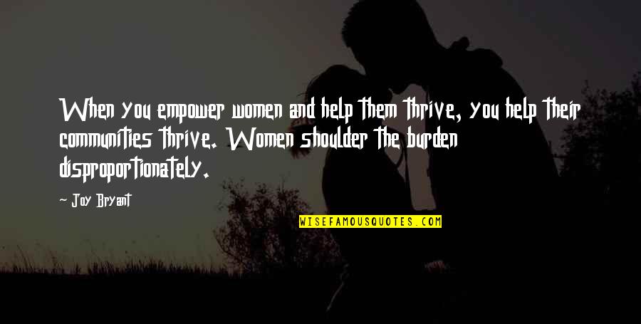 Empowering Community Quotes By Joy Bryant: When you empower women and help them thrive, Empowering Community Quotes By Joy Bryant: When you empower women and help them thrive,
