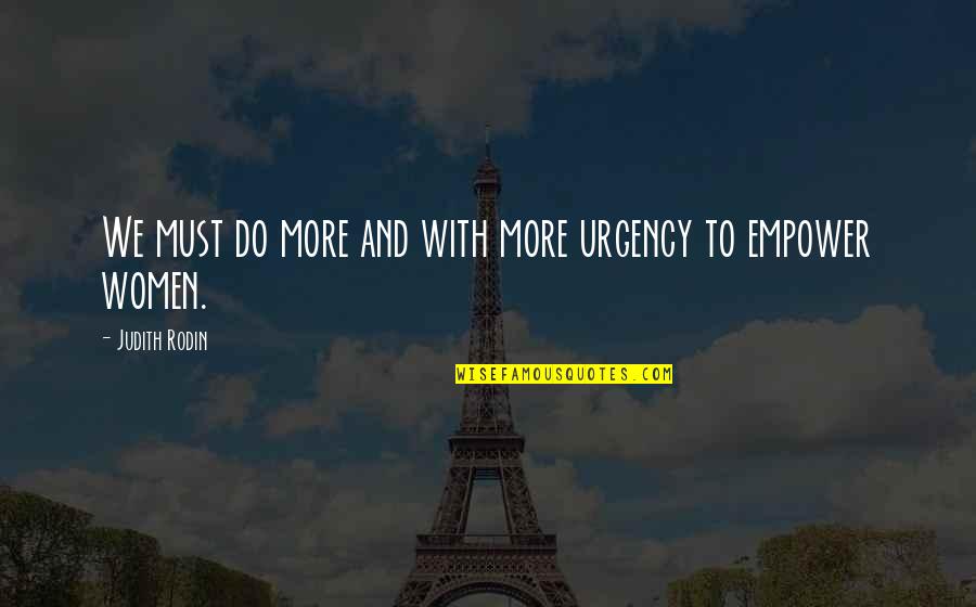 Empowering Each Other Quotes By Judith Rodin: We must do more and with more urgency