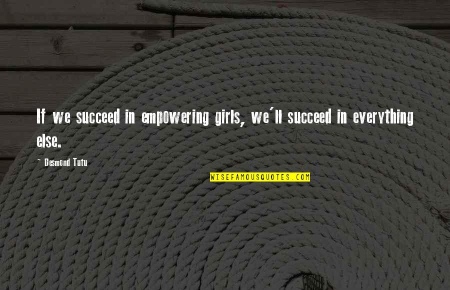 Empowering Girl Quotes By Desmond Tutu: If we succeed in empowering girls, we'll succeed