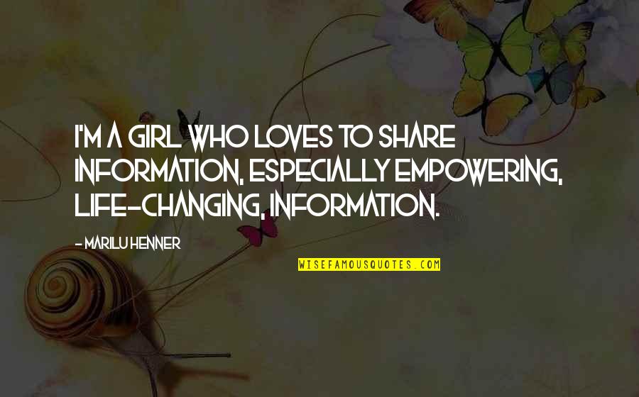 Empowering Girl Quotes By Marilu Henner: I'm a girl who loves to share information,