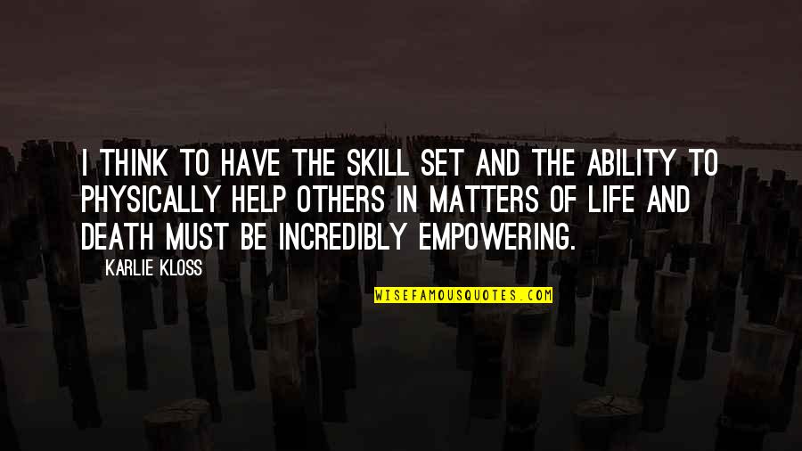 Empowering Life Quotes By Karlie Kloss: I think to have the skill set and Empowering Life Quotes By Karlie Kloss: I think to have the skill set and
