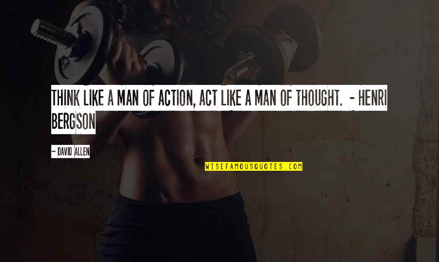 Empowering Love Quotes By David Allen: Think like a man of action, act like